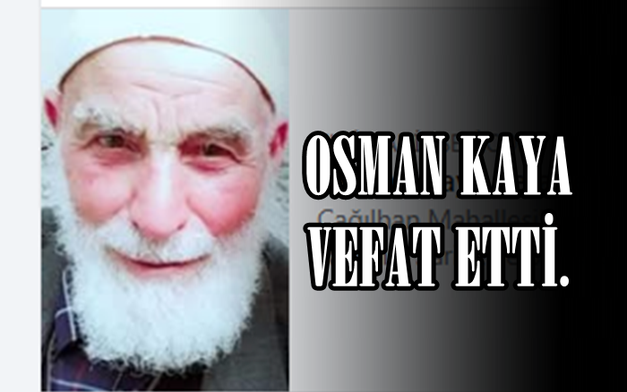 OSMAN KAYA VEFAT ETTİ.