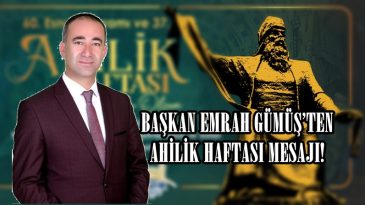 BAŞKAN EMRAH GÜMÜŞ’TEN AHİLİK HAFTASI MESAJI!