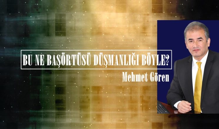 BU NE BAŞÖRTÜSÜ DÜŞMANLIĞI BÖYLE?