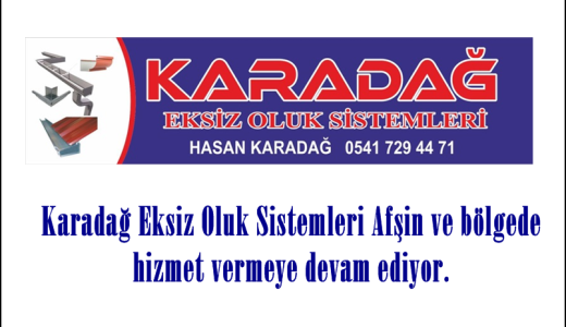 Karadağ Eksiz Oluk Sistemleri Afşin ve bölgede hizmet vermeye devam ediyor.