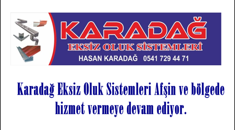 Karadağ Eksiz Oluk Sistemleri Afşin ve bölgede hizmet vermeye devam ediyor.