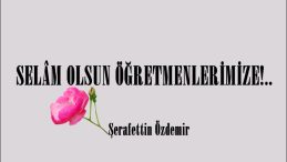 SELÂM OLSUN ÖĞRETMENLERİMİZE!..