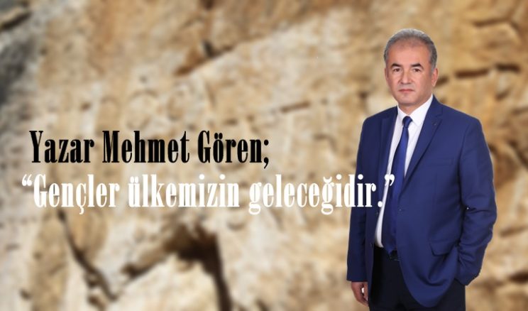Yazar Mehmet Gören “Gençler ülkemizin geleceğidir.”
