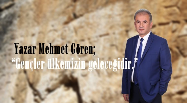 Yazar Mehmet Gören “Gençler ülkemizin geleceğidir.”