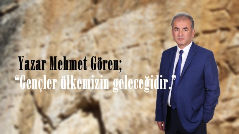 Yazar Mehmet Gören “Gençler ülkemizin geleceğidir.”