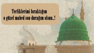 Terliklerimi bıraktığım o güzel mabed son durağım olsun..!