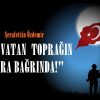 “BU VATAN TOPRAĞIN KARA BAĞRINDA!”