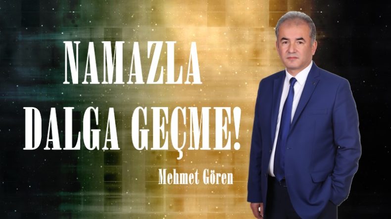 NAMAZLA DALGA GEÇME!