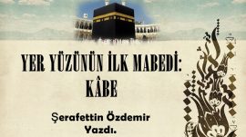 YER YÜZÜNÜN İLK MABEDİ: KÂBE