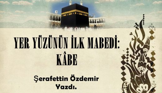 YER YÜZÜNÜN İLK MABEDİ: KÂBE