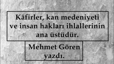 Kâfirler, kan medeniyeti ve insan hakları ihlallerinin ana üstüdür.