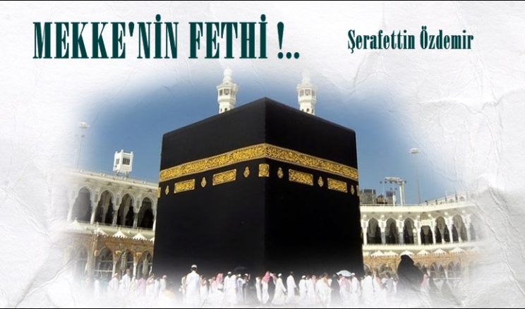MEKKE’NİN FETHİ !..