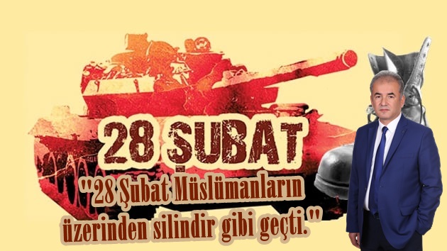 Yazar Mehmet Gören, “28 Şubat Müslümanların üzerinden silindir gibi geçti.”