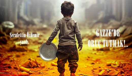 GAZZE’DE ORUÇ TUTMAK!..