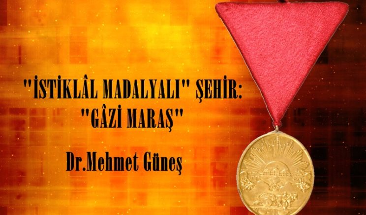 “İSTİKLÂL MADALYALI” ŞEHİR: “GÂZİ MARAŞ”
