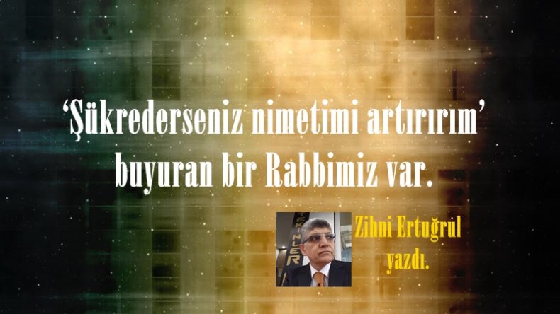 ‘Şükrederseniz nimetimi artırırım’ buyuran bir Rabbimiz var.