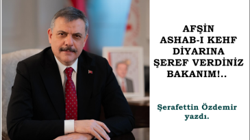 AFŞİN ASHAB-I KEHF DİYARINA ŞEREF VERDİNİZ BAKANIM!.. 