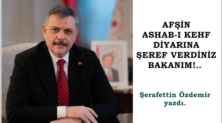 AFŞİN ASHAB-I KEHF DİYARINA ŞEREF VERDİNİZ BAKANIM!.. 