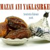 RAMAZAN AYI YAKLAŞIRKEN!..