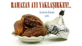 RAMAZAN AYI YAKLAŞIRKEN!..
