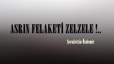 ASRIN FELAKETİ ZELZELE !..
