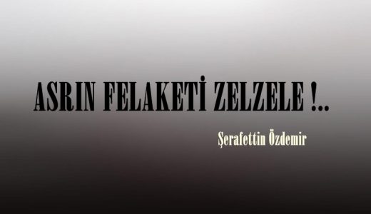 ASRIN FELAKETİ ZELZELE !..