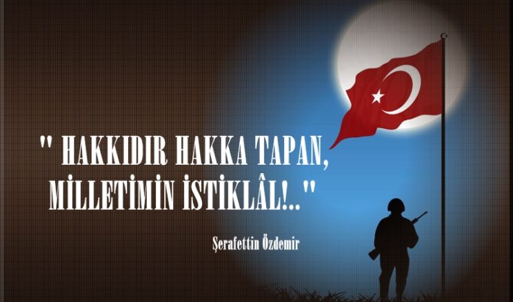 ” HAKKIDIR HAKKA TAPAN, MİLLETİMİN İSTİKLÂL!..”