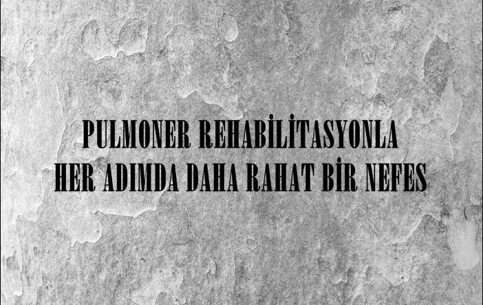 PULMONER REHABİLİTASYONLA HER ADIMDA DAHA RAHAT BİR NEFES