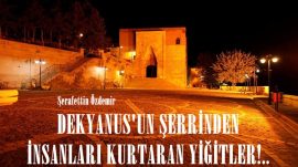 DEKYANUS’UN ŞERRİNDEN İNSANLARI KURTARAN YİĞİTLER!..