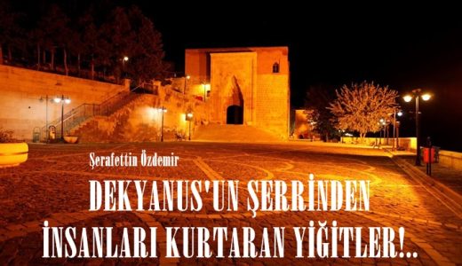 DEKYANUS’UN ŞERRİNDEN İNSANLARI KURTARAN YİĞİTLER!..