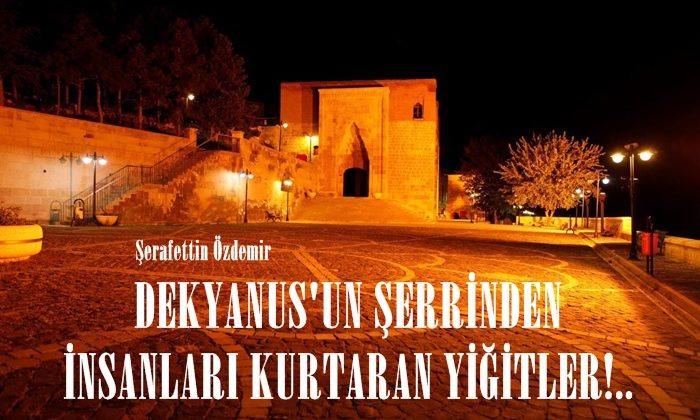 DEKYANUS’UN ŞERRİNDEN İNSANLARI KURTARAN YİĞİTLER!..