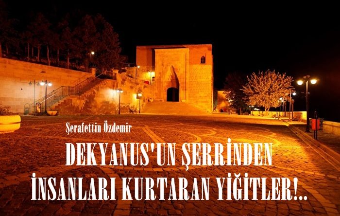 DEKYANUS’UN ŞERRİNDEN İNSANLARI KURTARAN YİĞİTLER!..