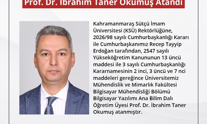 KSÜ,Rektörlüğüne Prof. Dr. İbrahim Taner Okumuş Atandı