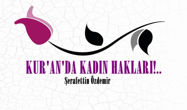 KUR’AN’DA KADIN HAKLARI!..
