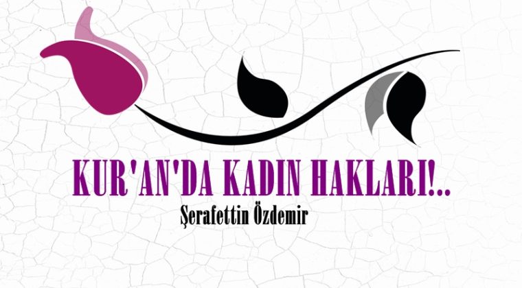 KUR’AN’DA KADIN HAKLARI!..