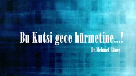 Bu Kutsi gece hürmetine…!