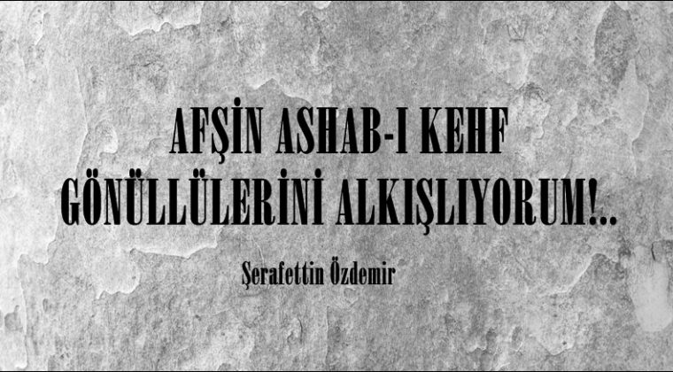 AFŞİN ASHAB-I KEHF GÖNÜLLÜLERİNİ ALKIŞLIYORUM!..     