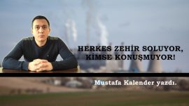 HERKES ZEHİR SOLUYOR, KİMSE KONUŞMUYOR!