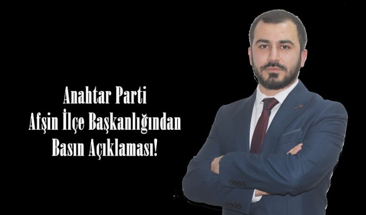 Anahtar Parti Afşin İlçe Başkanlığından Basın Açıklaması!