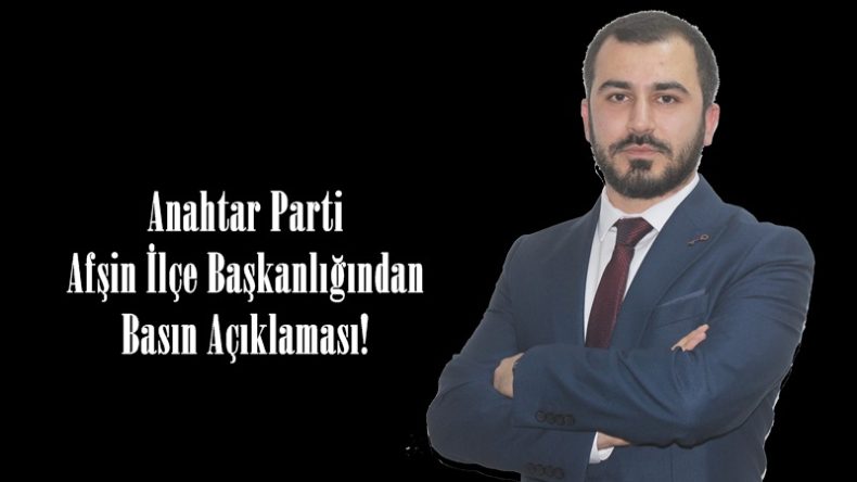Anahtar Parti Afşin İlçe Başkanlığından Basın Açıklaması!
