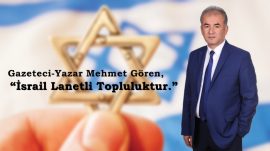 Gazeteci-yazar Mehmet Gören, “İsrail Lanetli Topluluktur.”