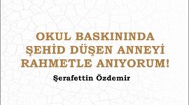 OKUL BASKININDA ŞEHİD DÜŞEN ANNEYİ RAHMETLE ANIYORUM!