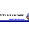 “KÜÇÜCÜK BİR ANADOLU!”..