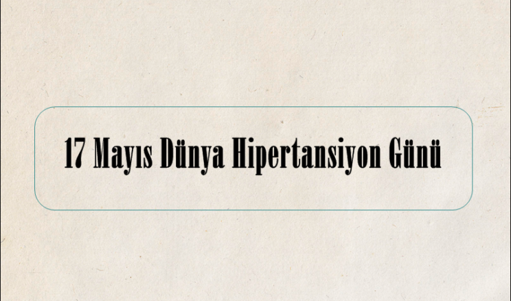 17 Mayıs Dünya Hipertansiyon Günü