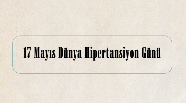 17 Mayıs Dünya Hipertansiyon Günü