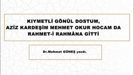 KIYMETLİ GÖNÜL DOSTUM, AZİZ KARDEŞİM MEHMET OKUR HOCAM DA RAHMET-İ RAHMÂNA GİTTİ.