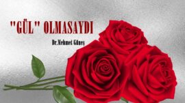 “GÜL” OLMASAYDI