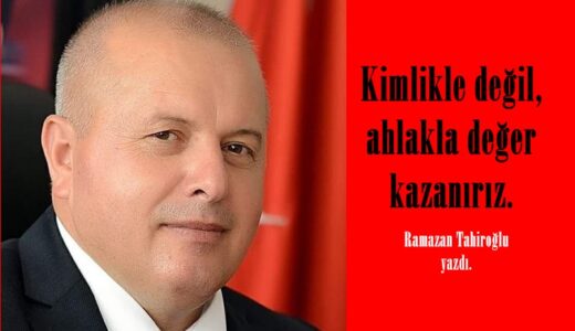 Kimlikle değil, ahlakla değer kazanırız.