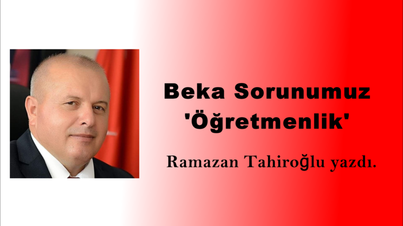 Beka Sorunumuz ‘Öğretmenlik’