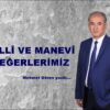 MİLLÎ VE MANEVÎ DEĞERLERİMİZ!